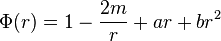 
\Phi(r)= 1 - \frac{2m}{r} +ar +br^2
