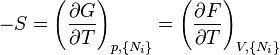 
-S=\left(\frac{\partial G}{\partial T}\right)_{p,\{N_i\}}
  =\left(\frac{\partial F}{\partial T}\right)_{V,\{N_i\}}
