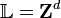 \mathbb{L} = \mathbf{Z}^d