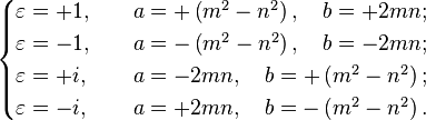 \begin{cases}\varepsilon = +1, & \quad a = +\left( m^2 - n^2 \right),\quad b = +2mn; \\ \varepsilon = -1, & \quad a = -\left( m^2 - n^2 \right),\quad b = -2mn; \\ \varepsilon = +i, & \quad a = -2mn,\quad b = +\left( m^2 - n^2 \right); \\ \varepsilon = -i, &  \quad a = +2mn,\quad b = -\left( m^2 - n^2 \right).\end{cases}