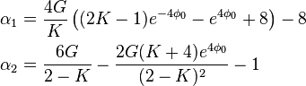 \begin{align}
\alpha_1 &= \frac{4G}{K} \left ((2K-1) e^{-4\phi_0} - e^{4\phi_0} + 8 \right ) - 8 \\
\alpha_2 &= \frac{6 G}{2 - K} - \frac{2 G (K + 4) e^{4 \phi_0}}{(2 - K)^2} - 1
\end{align}