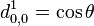 d_{0,0}^{1} = \cos \theta