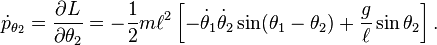 
{\dot p_{\theta_2}} = \frac{\partial L}{\partial \theta_2}
 = -\frac{1}{2} m \ell^2 \left [ -{\dot \theta_1} {\dot \theta_2} \sin (\theta_1-\theta_2) +  \frac{g}{\ell} \sin \theta_2 \right ].
