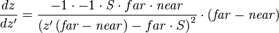 \frac{dz}{dz'}=
\frac{-1 \cdot -1 \cdot \mathit S  \cdot {far} \cdot \mathit{near}}
     {\left( z'\left(\mathit{far} - \mathit{near}\right) - {far} \cdot S \right)^2}
\cdot \left(\mathit{far} - \mathit{near}\right)
