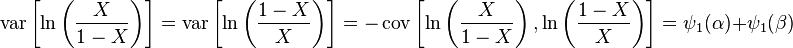 \operatorname{var}\left[\ln \left (\frac{X}{1-X} \right )\right]=\operatorname{var}\left[\ln \left (\frac{1-X}{X} \right ) \right]=-\operatorname{cov}\left [\ln \left (\frac{X}{1-X} \right ), \ln \left (\frac{1-X}{X} \right ) \right]= \psi_1(\alpha) + \psi_1(\beta)