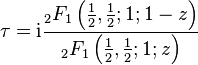  \tau = {\rm{i}}\frac{{}_2F_1 \left (\frac{1}{2},\frac{1}{2};1;1-z \right )}{{}_2F_1 \left (\frac{1}{2},\frac{1}{2};1;z \right )}