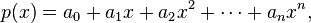 p(x) = a_0 + a_1x + a_2x^2 + \cdots + a_nx^n, \,\!