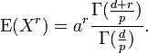 \operatorname{E}(X^r)= a^r \frac{\Gamma (\frac{d+r}{p})}{\Gamma( \frac{d}{p})} . 