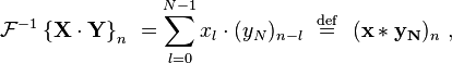 
\mathcal{F}^{-1} \left \{ \mathbf{X\cdot Y} \right \}_n \ = \sum_{l=0}^{N-1}x_l \cdot (y_N)_{n-l} \ \ \stackrel{\mathrm{def}}{=} \ \ (\mathbf{x * y_N})_n\ ,
