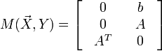 M(\vec X,Y) = \left[ {\begin{array}{*{20}c}
   {\begin{array}{*{20}c}
   0  \\
   0  \\
   {A^T }  \\
\end{array}} & {\begin{array}{*{20}c}
   b  \\
   A  \\
   0  \\
\end{array}}  \\
\end{array}} \right]
