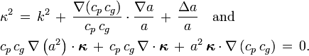 
  \begin{align}
    &\kappa^2\, =\, k^2\, +\, \frac{\nabla(c_p\, c_g)}{c_p\, c_g} \cdot \frac{\nabla a}{a}\, +\, \frac{\Delta a}{a}
      \quad \text{and} \\
    &c_p\, c_g\, \nabla\left(a^2\right) \cdot \boldsymbol{\kappa}\,
    +\, c_p\, c_g\, \nabla\cdot\boldsymbol{\kappa}\, 
    +\, a^2\, \boldsymbol{\kappa} \cdot \nabla \left( c_p\, c_g \right)\,
    =\, 0.
  \end{align}
