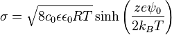 \sigma=\sqrt{8c_0\epsilon\epsilon_0RT}\sinh\left(\frac{ze\psi_0}{2k_BT}\right)