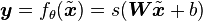 \boldsymbol{y} = f_\theta(\tilde{\boldsymbol{x}}) = s(\boldsymbol{W}\tilde{\boldsymbol{x}}+b)