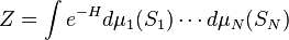 Z = \int e^{- H} d\mu_1(S_1)\cdots d\mu_N(S_N)