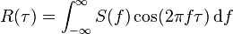 R(\tau) = \int_{-\infty}^\infty S(f) \cos(2 \pi f \tau) \, {\rm d}f