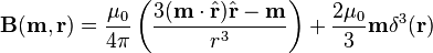 \mathbf{B}(\mathbf{m}, \mathbf{r}) = \frac {\mu_0} {4\pi} \left(\frac{3(\mathbf{m}\cdot\hat{\mathbf{r}})\hat{\mathbf{r}}-\mathbf{m}}{r^3}\right) + \frac{2\mu_0}{3}\mathbf{m}\delta^3(\mathbf{r})