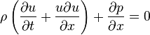  {\rho}\left({{\partial}u\over{\partial}t} + {u{\partial}u\over{\partial}x}\right) + {{\partial}p\over{\partial}x} = 0