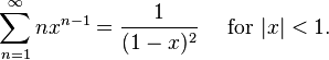  \sum^{\infty}_{n=1}n x^{n-1}=\frac{1}{(1-x)^2}\quad\text{ for }|x| < 1.