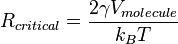  R_{critical} = \frac {2 \gamma V_{molecule}} {k_B T} 