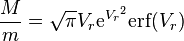 \frac M m = \sqrt { \pi } V_r \mathrm{e}^{ {V_r}^2 } \mathrm{erf} ( {V_r} ) 