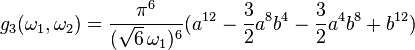 g_3(\omega_1,\omega_2)= \frac{\pi^6}{(\sqrt{6}\,\omega_1)^6}(a^{12}-\frac32a^8b^4-\frac32a^4b^8+b^{12})