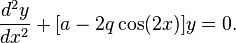  \frac{d^2y}{dx^2}+[a-2q\cos (2x) ]y=0. 