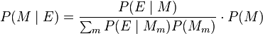 P(M \mid E) = \frac{P(E \mid M)}{\sum_m {P(E \mid M_m) P(M_m)}} \cdot P(M)