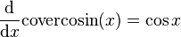 \frac{\mathrm{d}}{\mathrm{d}x}\mathrm{covercosin}(x) = \cos{x}