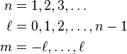  
\begin{align} 
n & = 1,2,3, \dots \\
\ell & = 0,1,2, \dots, n-1 \\
m & = -\ell,\dots,\ell \\
\end{align}
