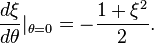  \frac{d\xi}{d\theta} |_{\theta=0} = -\frac{1+\xi^2}{2}. 