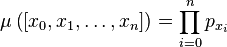 \mu\left([x_0, x_1,\ldots,x_n]\right)=
\prod_{i=0}^n p_{x_i}