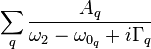 \sum_q \frac{A_q}{\omega_2-\omega_{0_q}+i\Gamma_q}