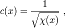 c(x) = \frac{1}{\sqrt{\chi (x) } }\ , 