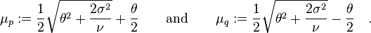 
\mu_p := \frac{1}{2}\sqrt{\theta^2 + \frac{2\sigma^2}{\nu}} + \frac{\theta}{2}
\quad\quad\text{and}\quad\quad
\mu_q := \frac{1}{2}\sqrt{\theta^2 + \frac{2\sigma^2}{\nu}} - \frac{\theta}{2}
\quad.
