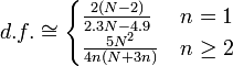 d.f. \cong \begin{cases}\frac{2(N-2)}{2.3N-4.9} & n = 1 \\ \frac{5N^2}{4n(N+3n)}& n \ge 2\end{cases}