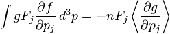 \int g F_j \frac{\partial f}{\partial p_j}\,d^3p=-nF_j\left\langle \frac{\partial g}{\partial p_j}\right\rangle