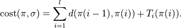  \mathrm{cost}(\pi,\sigma) = \sum_{i=1}^l d(\pi(i-1),\pi(i)) + T_i(\pi(i)).