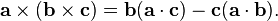 \mathbf{a} \times (\mathbf{b} \times \mathbf{c}) = \mathbf{b}(\mathbf{a} \cdot \mathbf{c}) - \mathbf{c}(\mathbf{a} \cdot \mathbf{b}).