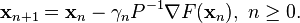 \mathbf {x} _{n+1}=\mathbf {x} _{n}-\gamma _{n}P^{-1}\nabla F(\mathbf {x} _{n}),\ n\geq 0.