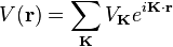 V(\mathbf{r}) = \sum_{\mathbf{K}}{V_{\mathbf{K}}e^{i \mathbf{K}\cdot\mathbf{r}}}