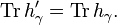 \operatorname{Tr} h'_\gamma = \operatorname{Tr} h_\gamma.