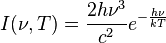 I(\nu, T) = \frac{2 h \nu^3}{c^2} e^{-\frac{h \nu}{kT}}