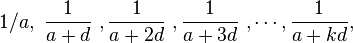  1/a ,\ \frac{1}{a+d}\ , \frac{1}{a+2d}\ , \frac{1}{a+3d}\ , \cdots, \frac{1}{a+kd},