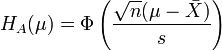  H_A(\mu) = \Phi\left(\frac{\sqrt{n}(\mu-\bar{X})}{s}\right)