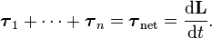 \boldsymbol{\tau}_1 + \cdots + \boldsymbol{\tau}_n = \boldsymbol{\tau}_{\mathrm{net}} = \frac{\mathrm{d}\mathbf{L}}{\mathrm{d}t}.