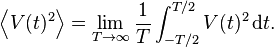 \left\langle V(t)^2 \right\rangle = \lim_{T\to\infty} \frac{1}{T}\int_{-T/2}^{T/2} V(t)^2\,{\rm{d}}t. 