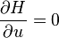 \frac{\partial H}{\partial u} = 0