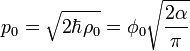 p_0 = \sqrt{2\hbar \rho_0} = \phi_0\sqrt{\frac{2\alpha}{\pi}} \ 