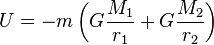 U = - m \left(G \frac{ M_1}{r_1}+ G \frac{ M_2}{r_2}\right) 