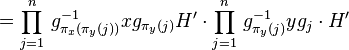 =\prod_{j=1}^n\,g_{\pi_x(\pi_y(j))}^{-1}xg_{\pi_y(j)}H^\prime\cdot\prod_{j=1}^n\,g_{\pi_y(j)}^{-1}yg_j\cdot H^\prime